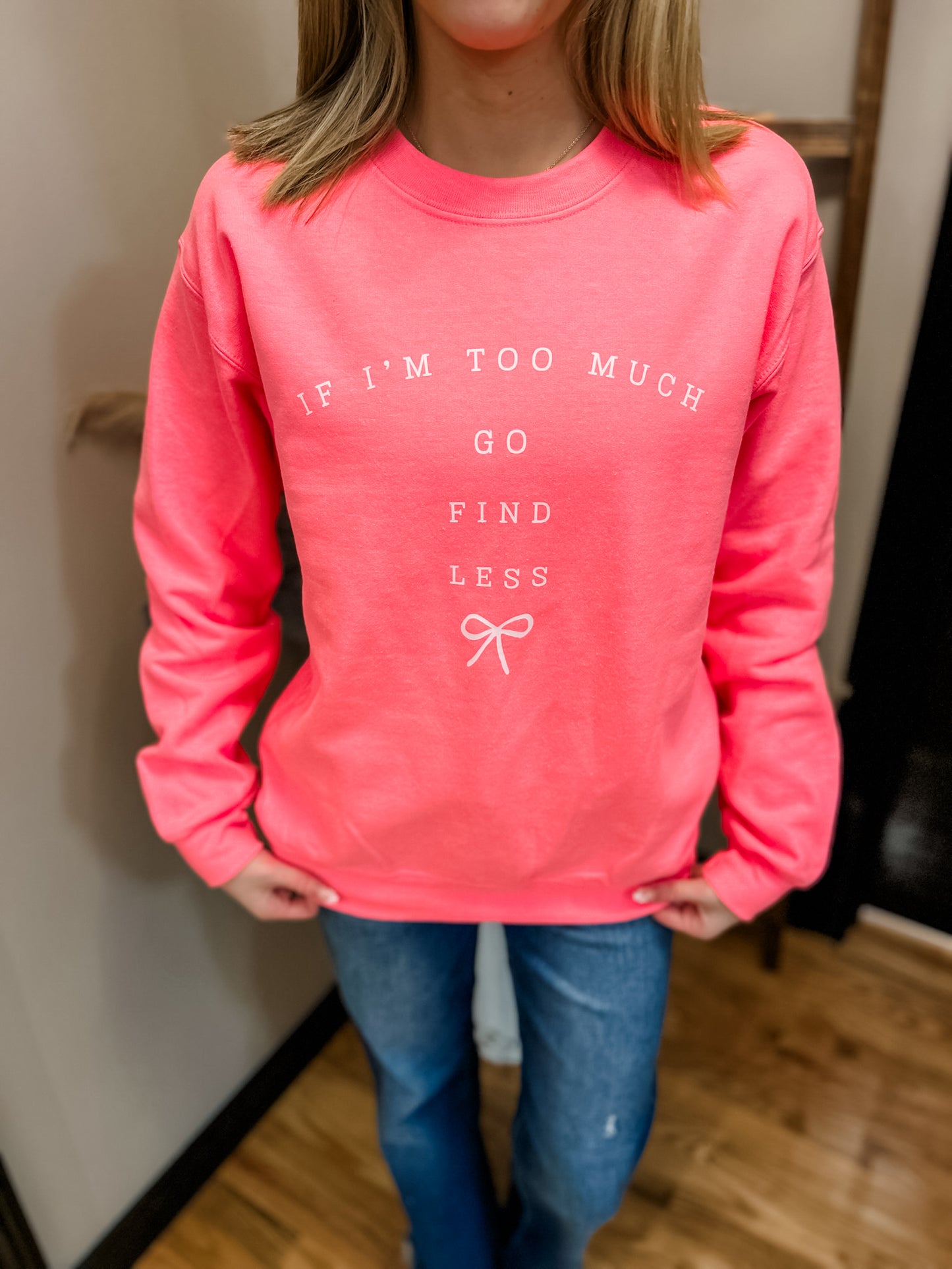 If I’m too much - go find less crewneck