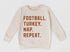 Football. Turkey. Nap. Repeat Sweatshirt