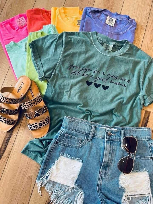 You can be a mess and still be a good mama tee